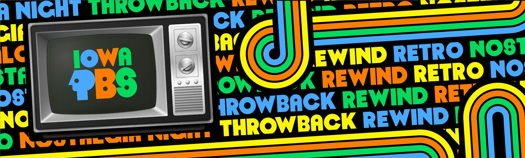 Iowa PBS. Nostalgia. Retro. Rewind.