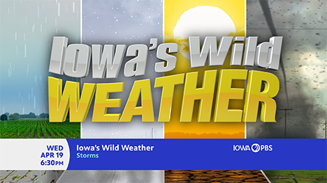Iowa's Wild Weather: Storms, Wednesday, April 19 at 6:30 PM on Iowa PBS.