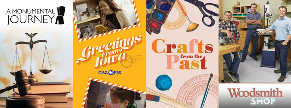 Watch local shows a Monumental Journey, Greetings From Iowa, Crafts From the Past and Woodsmith Shop