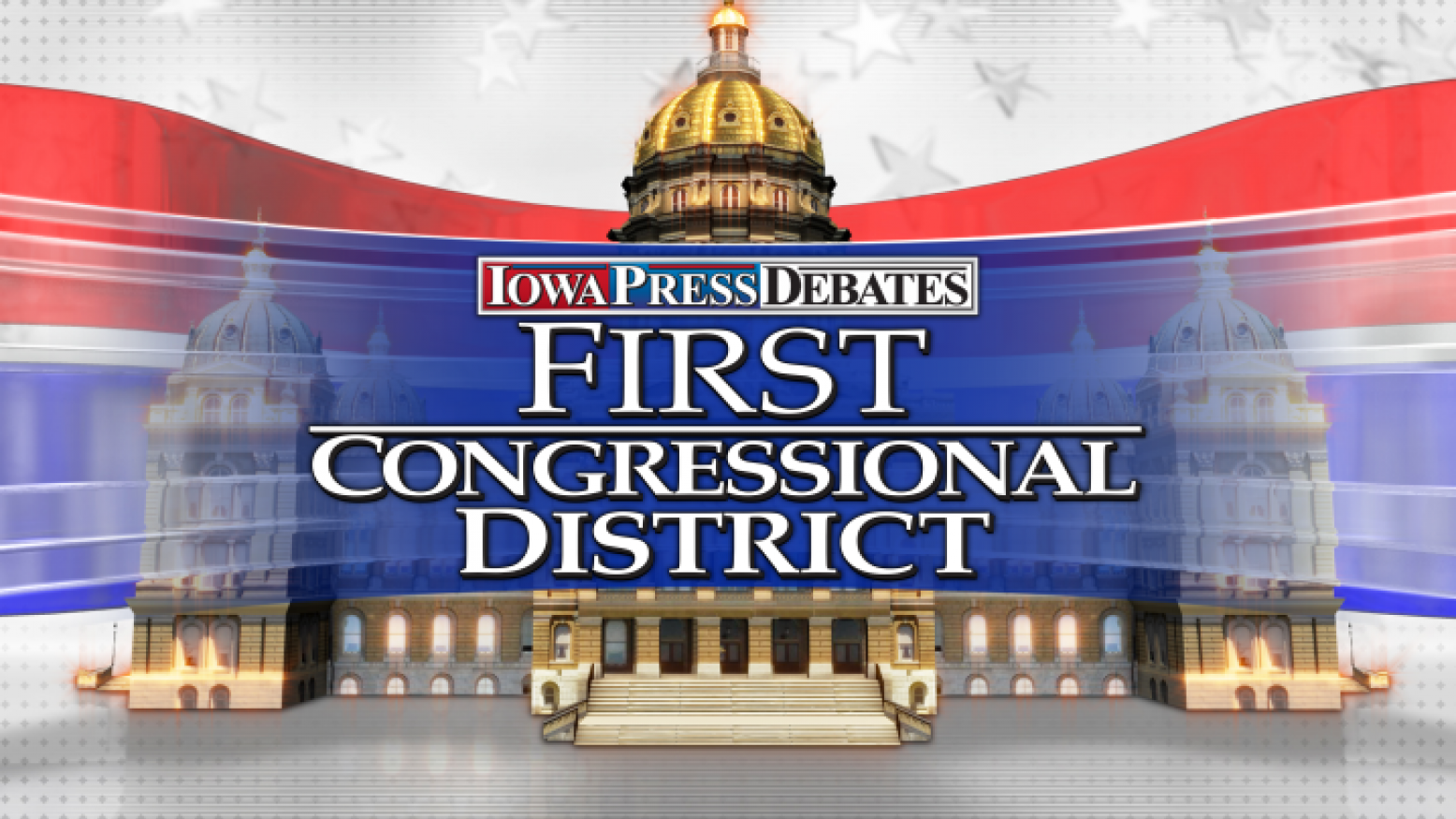 An illustration of the Iowa Capitol with a background of red, white and blue. In front of the Capitol is the logo for Iowa Press Debates: First Congressional District.