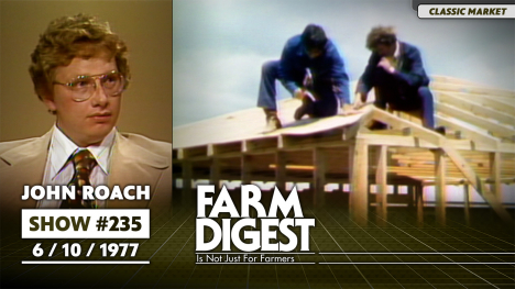 John Roach | Show #235 | June 10, 1977 | Farm Digest logo | A photo of John Roach on the left and a photo of two men working on a housing construction project.